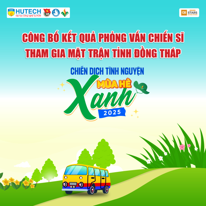CÔNG BỐ KẾT QUẢ PHỎNG VẤN CHIẾN SĨ MẶT TRẬN TỈNH ĐỒNG THÁP - MÙA HÈ XANH HUTECH 2025 9