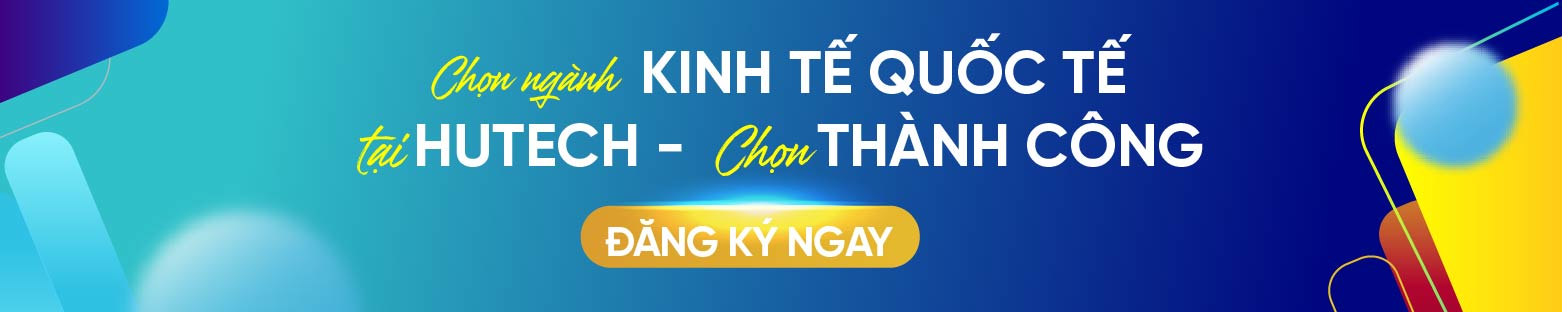 Ngành Kinh tế quốc tế HUTECH 9