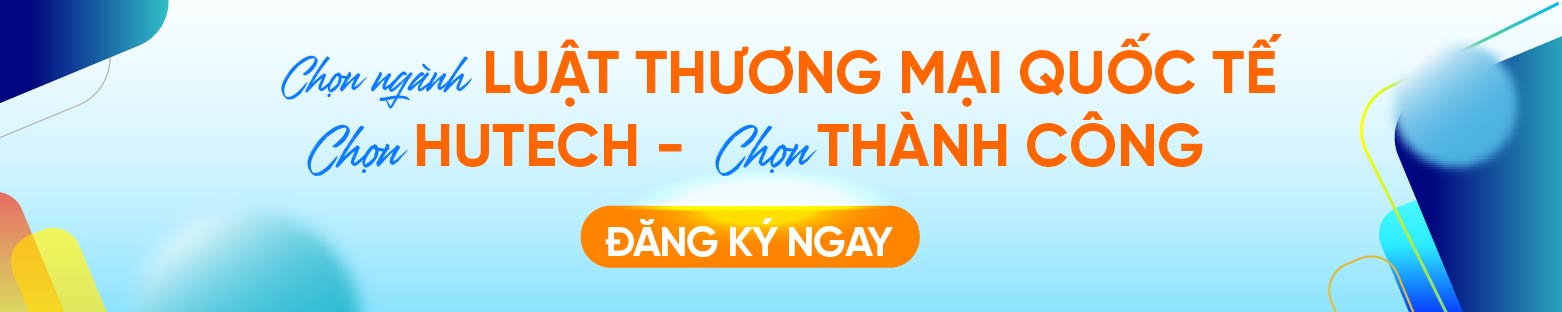 Ngành Luật thương mại quốc tế HUTECH 2