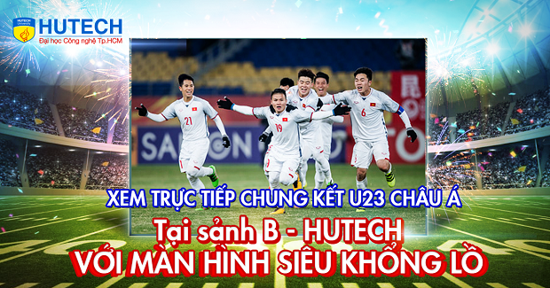 Xem trực tiếp U23 Việt Nam - U23 Uzbekistan với màn hình siêu khổng lồ ngay tại HUTECH 10