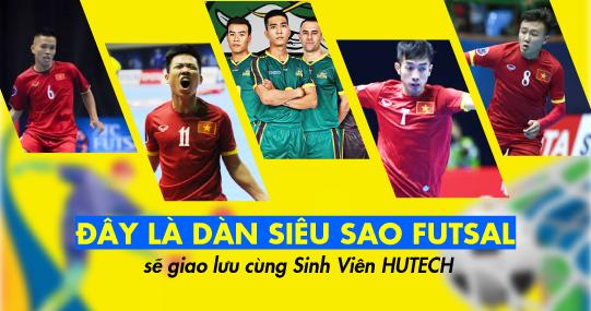 “Dàn sao” Futsal Việt Nam sẽ đến giao lưu cùng Sinh viên HUTECH 8
