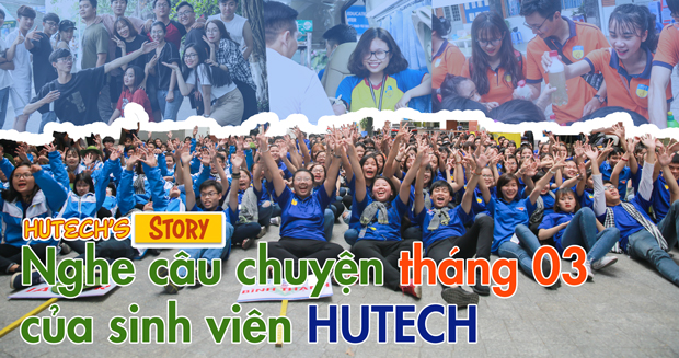 HUTECH’s Story - Câu chuyện tháng Ba của sinh viên HUTECH 19