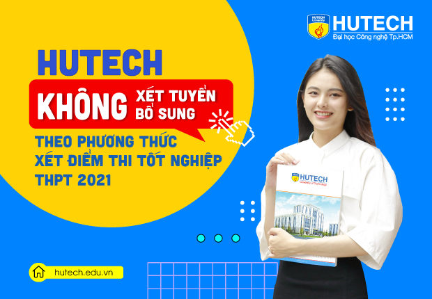HUTECH không xét tuyển bổ sung theo phương thức xét tuyển điểm thi tốt nghiệp THPT 2021 12