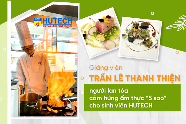 Gặp gỡ giảng viên Trần Lê Thanh Thiện - người lan tỏa cảm hứng ẩm thực “5 sao” cho sinh viên HUTECH 12