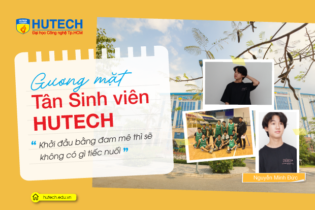 Tân Sinh viên Nguyễn Minh Đức: “Khởi đầu bằng đam mê sẽ không có gì tiếc nuối” 7