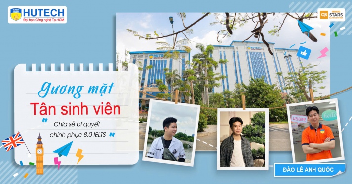 Gương mặt tân sinh viên Đào Lê Anh Quốc: tự tin chinh phục IELTS 8.0 cùng loạt bí quyết “đỉnh” 8