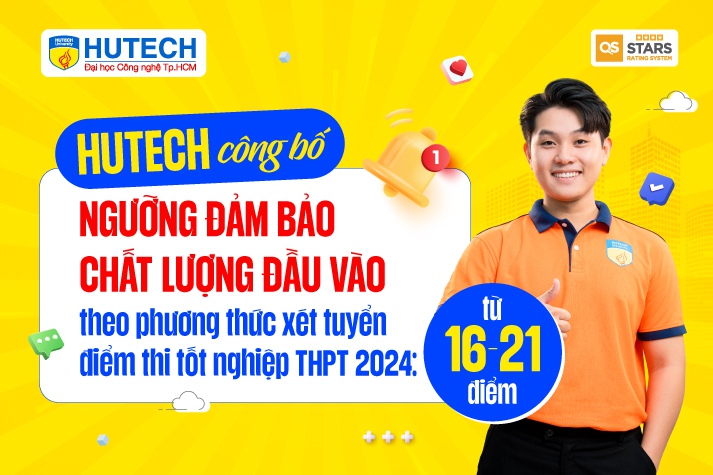 HUTECH công bố ngưỡng đảm bảo chất lượng đầu vào theo phương thức  xét tuyển điểm thi tốt nghiệp THPT 2024: Từ 16 - 21 điểm 9