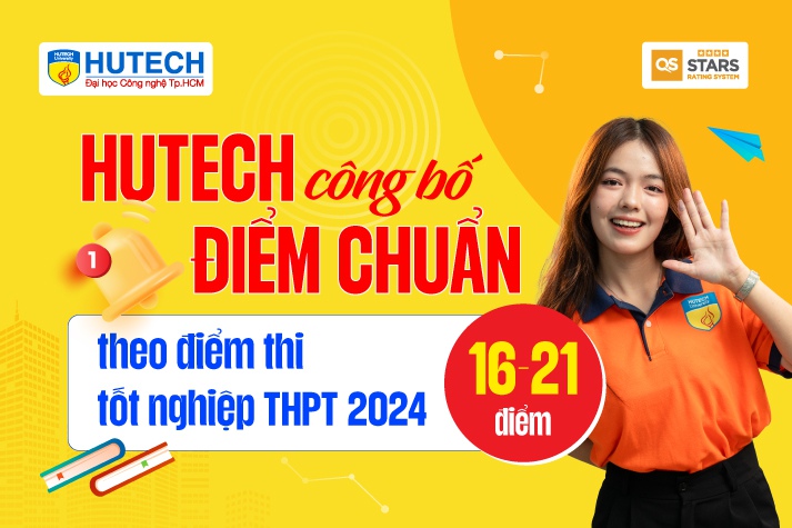 HUTECH công bố điểm chuẩn theo điểm thi tốt nghiệp THPT 2024: 16 - 21 điểm 9