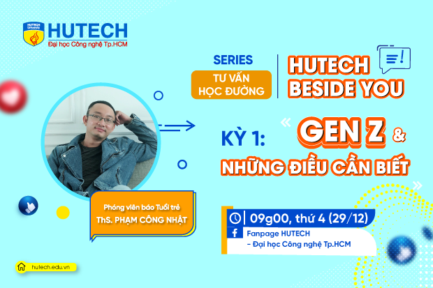 Chương trình Tư vấn “HUTECH HUTECH beside you” với Kỳ 1 - “Gen Z và những điều cần biết” sẽ diễn ra vào ngày 29/12 14