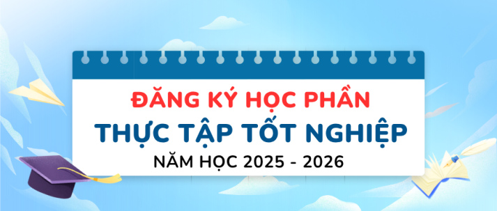 Thông báo Về việc mở đăng ký học phần bổ sung Thực tập tốt nghiệp năm học 2025 - 2026 3