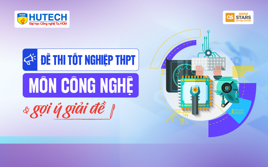 [Mới] Đề thi tốt nghiệp THPT môn Công nghệ và gợi ý giải đề 17