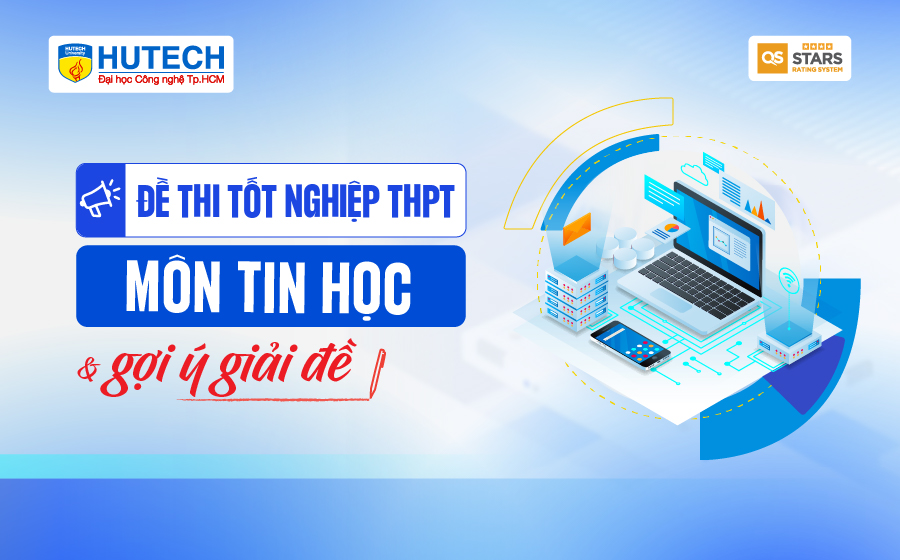 [Mới] Đề thi tốt nghiệp THPT môn Tin học và gợi ý giải đề 17