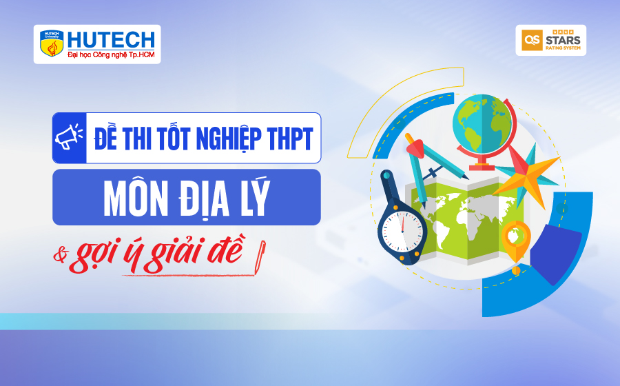 [Mới] - Đề thi tốt nghiệp THPT môn Địa lý và gợi ý giải đề 19