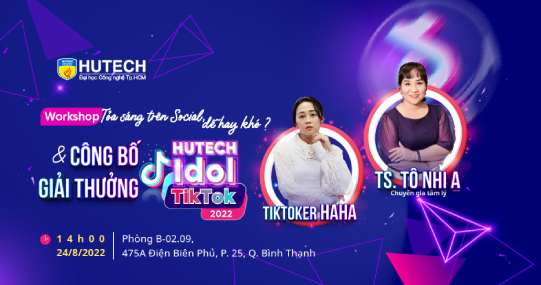 Workshop “Tỏa sáng trên Social, dễ hay khó?” và Lễ trao giải HUTECH Idol TikTok 2022 sẽ diễn ra ngày 24/8 tới