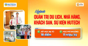 Ngành Quản trị du lịch, nhà hàng, khách sạn, sự kiện HUTECH xét học bạ từ 18 điểm, học phí khoảng 11 triệu/học kỳ