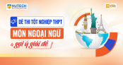 [Mới] - Đề thi tốt nghiệp THPT môn Ngoại ngữ và gợi ý giải đề