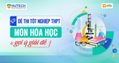 [Mới] - Đề thi tốt nghiệp THPT môn Hóa học và gợi ý giải đề