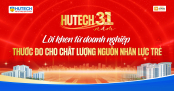 [HUTECH 31 năm] Lời khen từ doanh nghiệp - thước đo cho chất lượng nguồn nhân lực trẻ