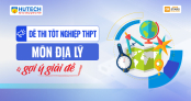 [Mới] - Đề thi tốt nghiệp THPT môn Địa lý và gợi ý giải đề