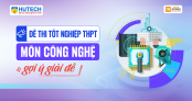 [Mới] Đề thi tốt nghiệp THPT môn Công nghệ và gợi ý giải đề