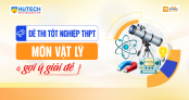 [Mới] Đề thi tốt nghiệp THPT môn Vật Lý và gợi ý giải đề