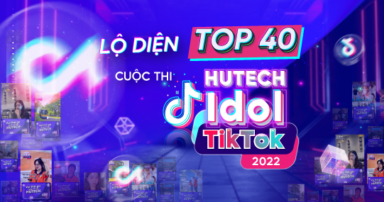 Cuộc thi HUTECH Idol TikTok 2022 chính thức công bố top 40