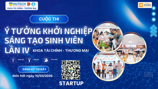 HIỆN THỰC HÓA ƯỚC MƠ KHỞI NGHIỆP CÙNG CUỘC THI “Ý TƯỞNG KHỞI NGHIỆP – SÁNG TẠO SINH VIÊN” KHOA TÀI CHÍNH – THƯƠNG MẠI LẦN 4, NĂM HỌC 2025 – 2026