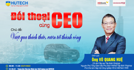 Cố vấn cấp cao Tập đoàn Vingroup sẽ gặp gỡ sinh viên HUTECH trong chương trình Đối thoại cùng CEO ngày 23/7