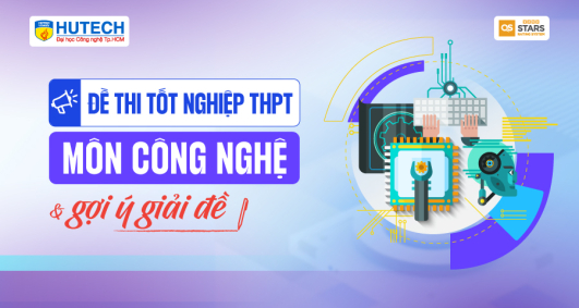 [Mới] Đề thi tốt nghiệp THPT môn Công nghệ và gợi ý giải đề