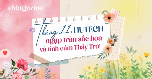 eMagazine: Tháng 11, HUTECH ngập tràn sắc hoa và tình cảm Thầy Trò!