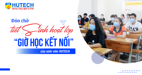 Đón chờ tiết Sinh hoạt lớp - “giờ học kết nối” của sinh viên HUTECH