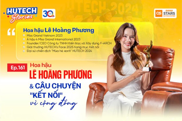 HUTECH Stories Ep.161 | Hoa hậu Lê Hoàng Phương & Câu chuyện 