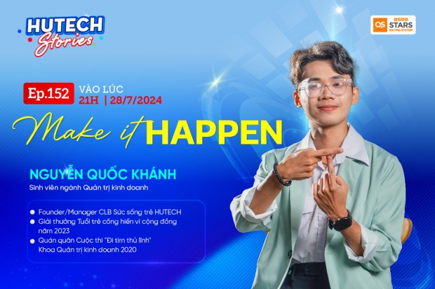 NGUYỄN QUỐC KHÁNH | MAKE IT HAPPEN | HUTECH STOIRES EP.152