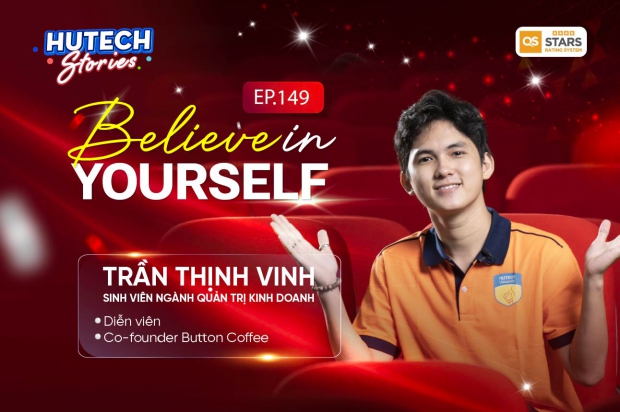 TRẦN THỊNH VINH | BELIEVE IN YOURSELF | HUTECH STORIES EP.149